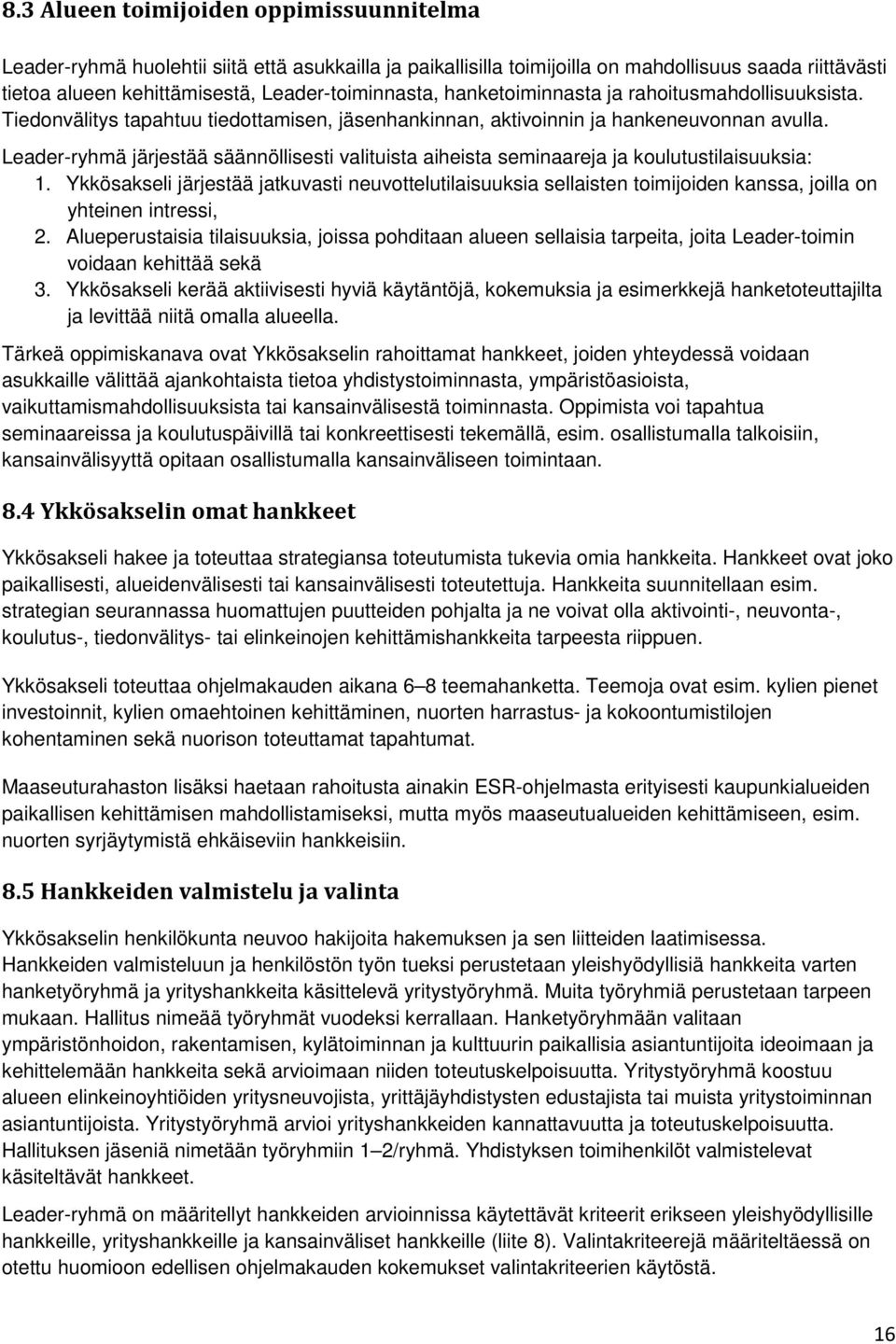 Leader-ryhmä järjestää säännöllisesti valituista aiheista seminaareja ja koulutustilaisuuksia: 1.