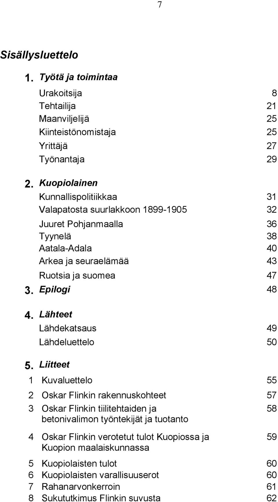 Epilogi 48 4. Lähteet Lähdekatsaus 49 Lähdeluettelo 50 5.