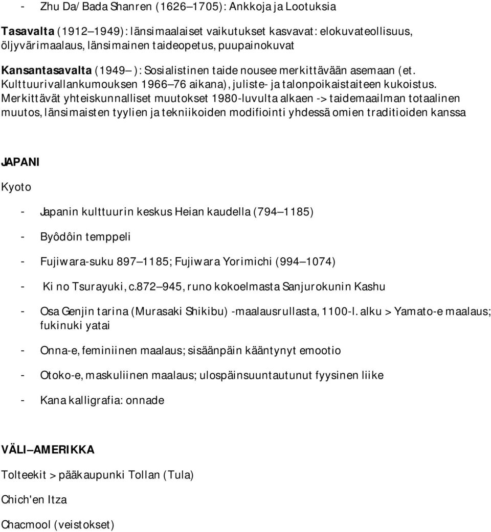 Merkittävät yhteiskunnalliset muutokset 1980-luvulta alkaen -> taidemaailman totaalinen muutos, länsimaisten tyylien ja tekniikoiden modifiointi yhdessä omien traditioiden kanssa JAPANI Kyoto -