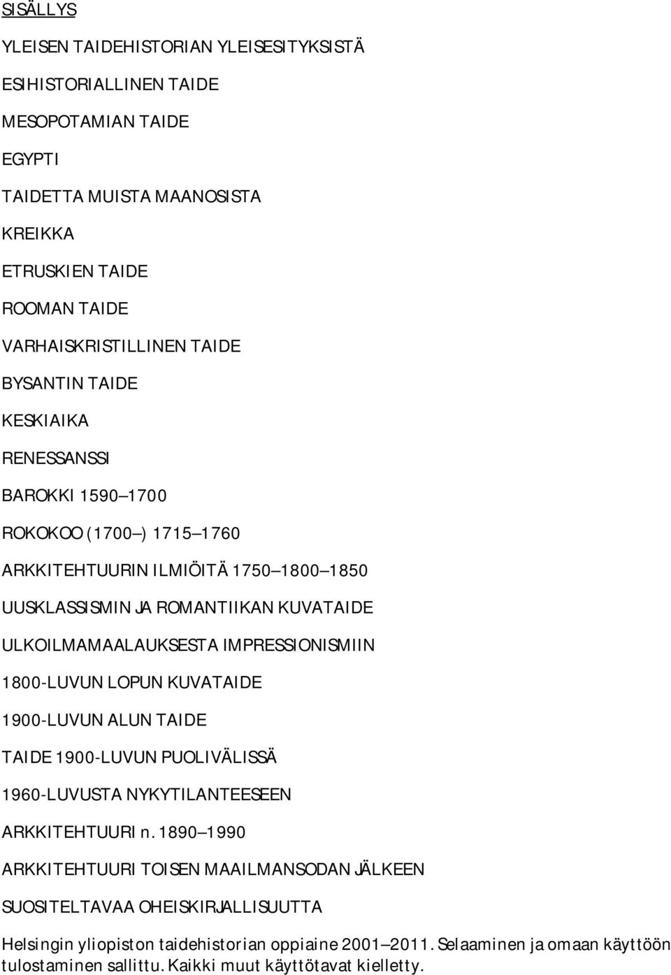 IMPRESSIONISMIIN 1800-LUVUN LOPUN KUVATAIDE 1900-LUVUN ALUN TAIDE TAIDE 1900-LUVUN PUOLIVÄLISSÄ 1960-LUVUSTA NYKYTILANTEESEEN ARKKITEHTUURI n.