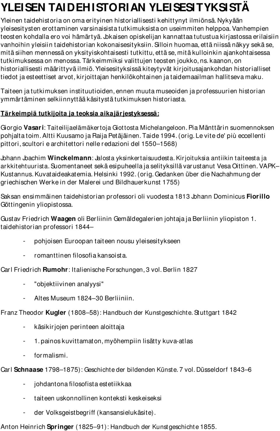 Jokaisen opiskelijan kannattaa tutustua kirjastossa erilaisiin vanhoihin yleisiin taidehistorian kokonaisesityksiin.