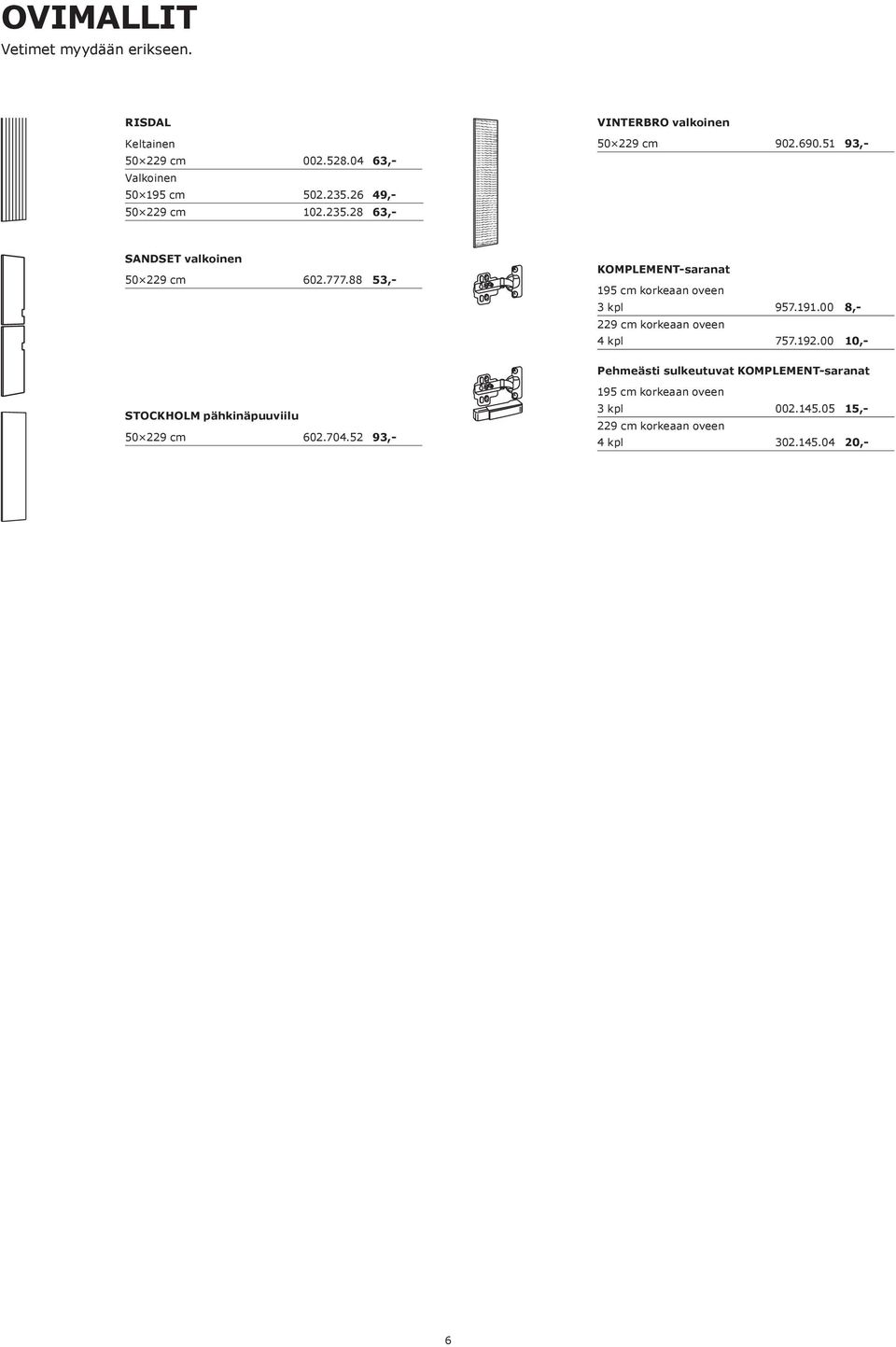 88 53,- KOMPLEMENT-saranat 195 cm korkeaan oveen 3 kpl 957.191.00 8,- 229 cm korkeaan oveen 4 kpl 757.192.