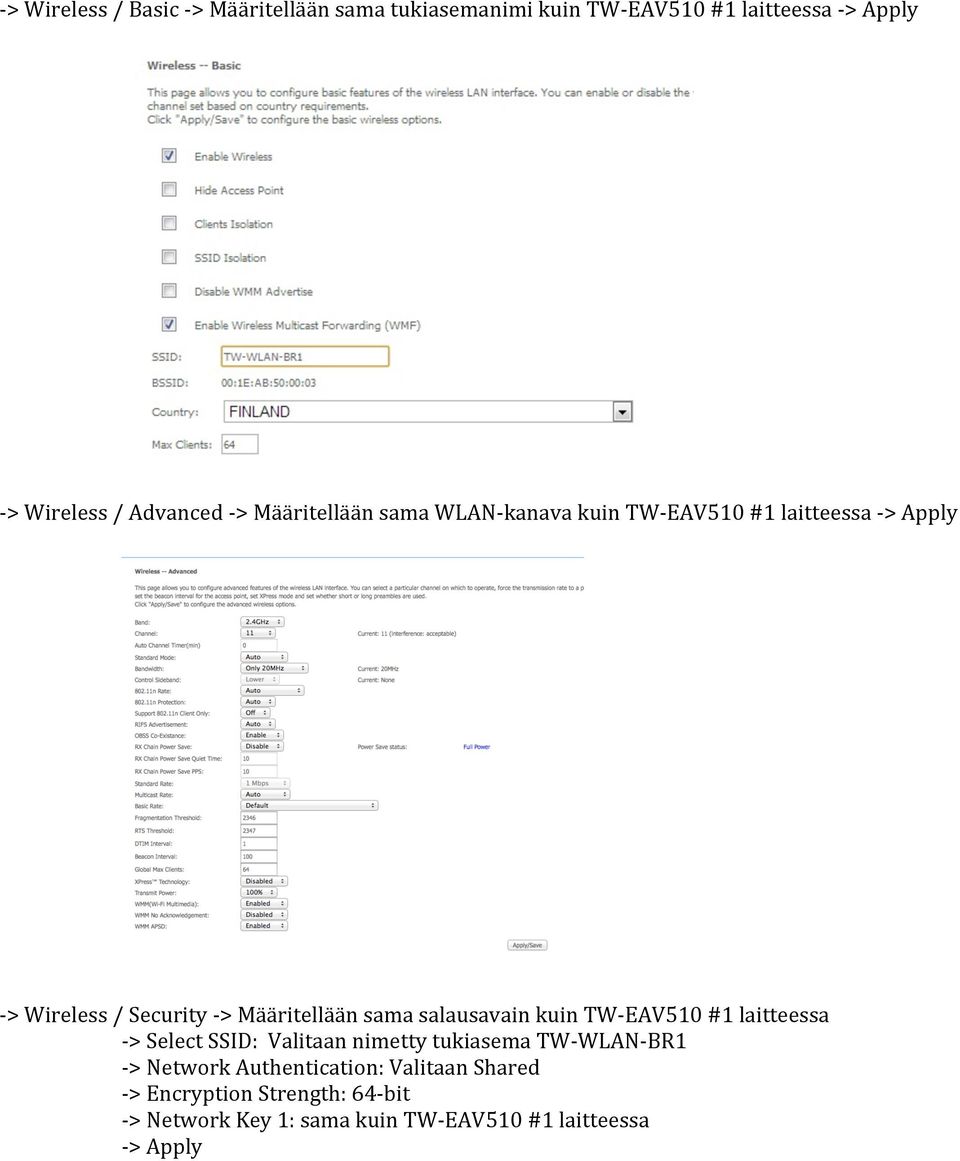 salausavain kuin TW- EAV510 #1 laitteessa - > Select SSID: Valitaan nimetty tukiasema TW- WLAN- BR1 - > Network