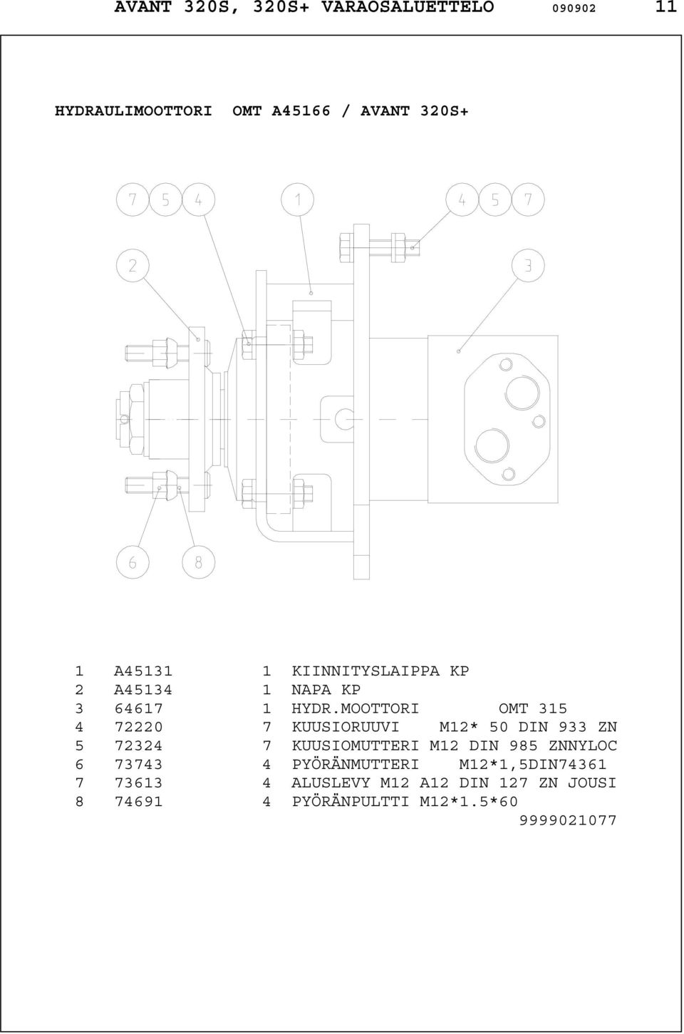 MOOTTORI OMT 315 4 72220 7 KUUSIORUUVI M12* 50 DIN 933 ZN 5 72324 7 KUUSIOMUTTERI M12 DIN 985