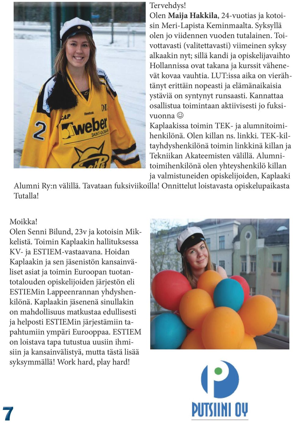 LUT:issa aika on vierähtänyt erittäin nopeasti ja elämänaikaisia ystäviä on syntynyt runsaasti.