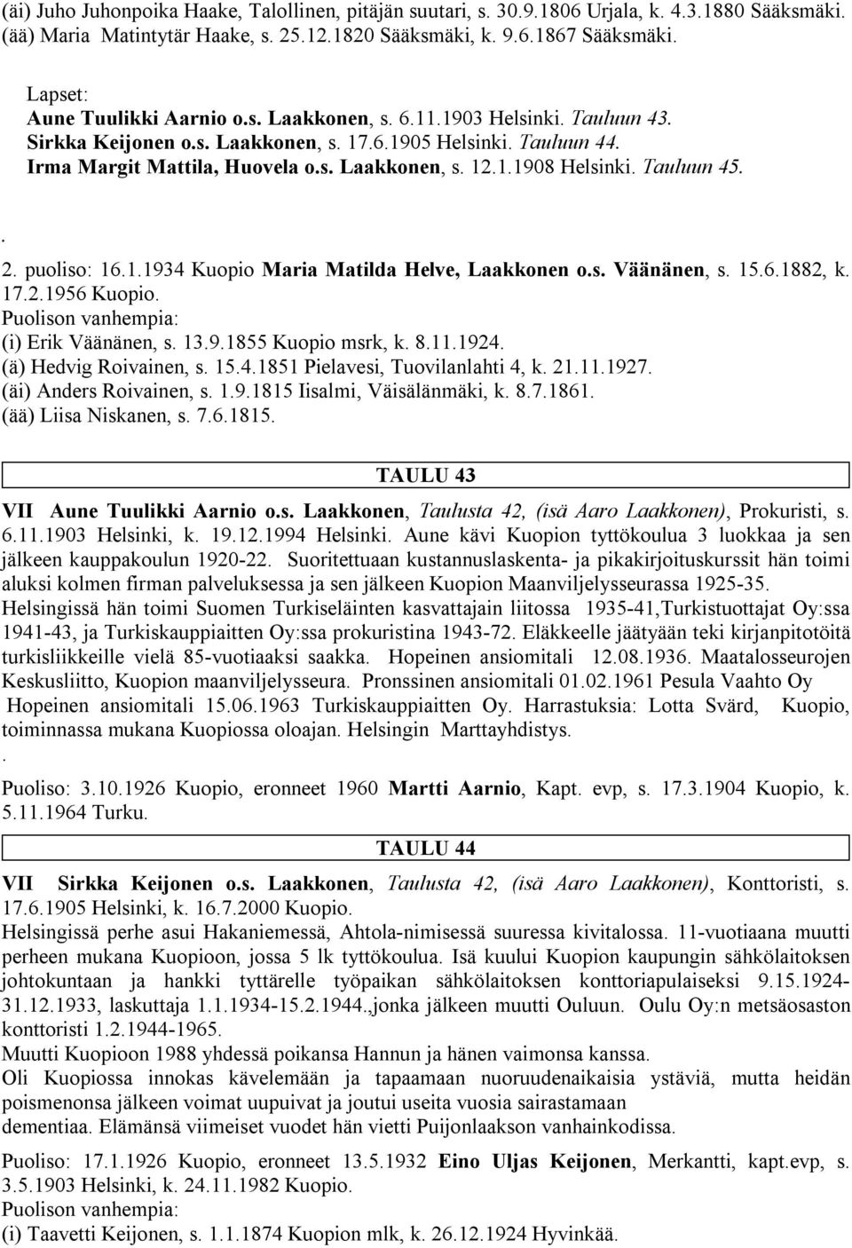 Tauluun 45.. 2. puoliso: 16.1.1934 Kuopio Maria Matilda Helve, Laakkonen o.s. Väänänen, s. 15.6.1882, k. 17.2.1956 Kuopio. Puolison vanhempia: (i) Erik Väänänen, s. 13.9.1855 Kuopio msrk, k. 8.11.