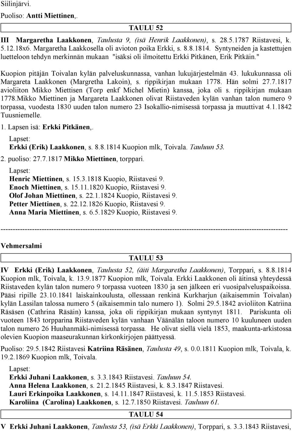 " Kuopion pitäjän Toivalan kylän palveluskunnassa, vanhan lukujärjestelmän 43. lukukunnassa oli Margareta Laakkonen (Margretha Lakoin), s. rippikirjan mukaan 177