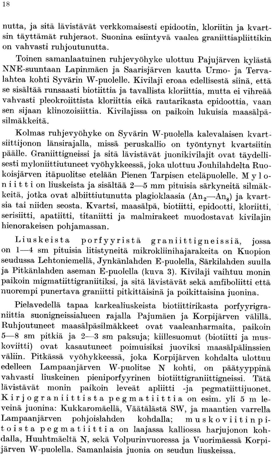 Kivilaji eroaa edellisestä siinä, että se sisältää runsaasti biotiittia ja tavallista kloriittia, mutta ei vihreää vahvasti pleokroiittista kloriittia eikä rautarikasta epidoottia, vaan sen sijaan