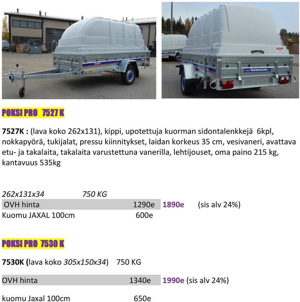 lehtijouset, oma paino 215 kg, kantavuus 535kg 262x131x34 750 KG OVH hinta 1290e 1890e (sis alv 24%) Kuomu JAXAL