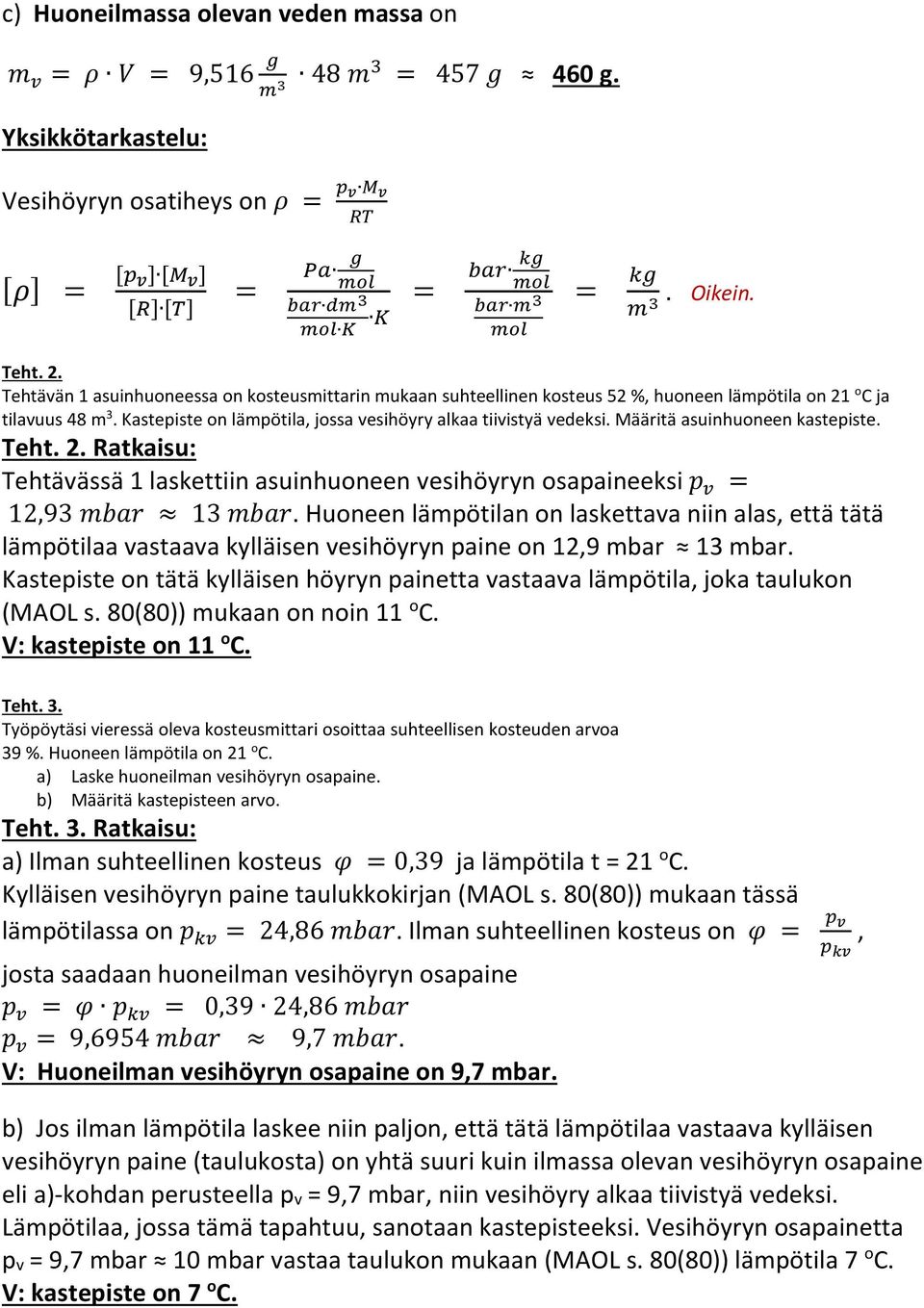 Määritä asuinhuoneen kastepiste. Teht. 2. Ratkaisu: Tehtävässä 1 laskettiin asuinhuoneen vesihöyryn osapaineeksi 12,93 13.