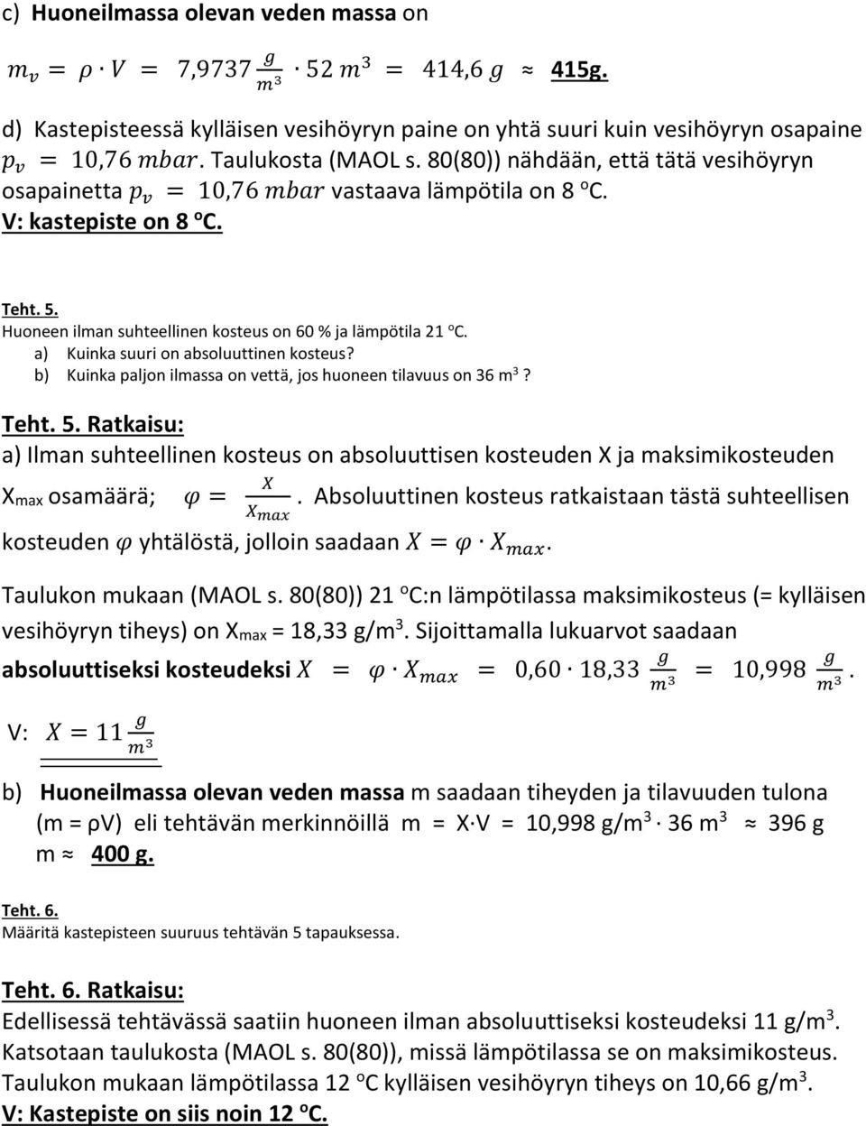 a) Kuinka suuri on absoluuttinen kosteus? b) Kuinka paljon ilmassa on vettä, jos huoneen tilavuus on 36 m 3? Teht. 5.
