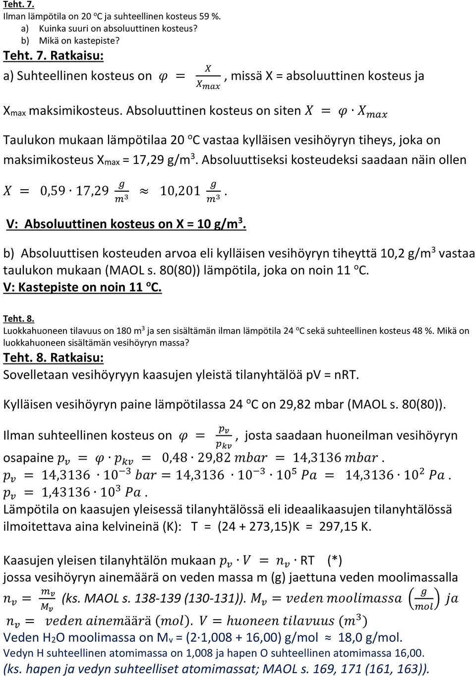 Absoluuttiseksi kosteudeksi saadaan näin ollen 0,59 17,29 10,201. V: Absoluuttinen kosteus on X 10 g/m 3.