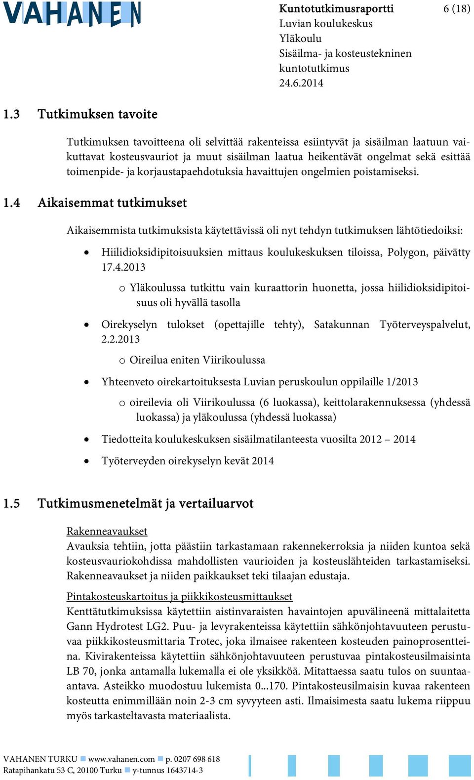 toimenpide- ja korjaustapaehdotuksia havaittujen ongelmien poistamiseksi. 1.