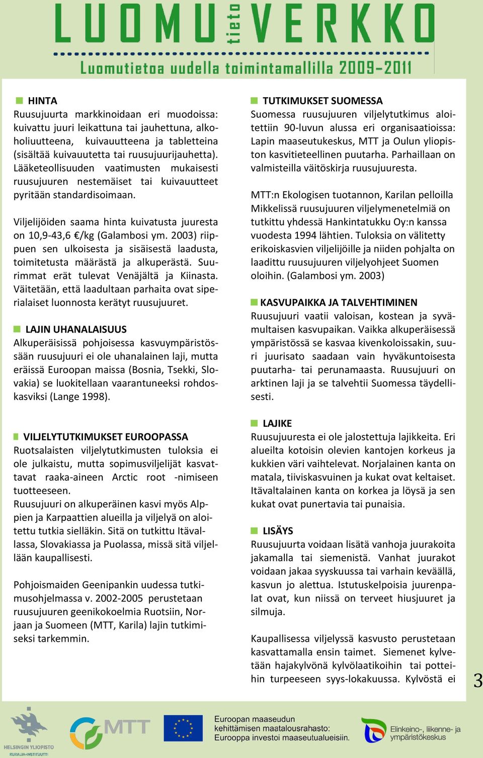 2003) riippuen sen ulkoisesta ja sisäisestä laadusta, toimitetusta määrästä ja alkuperästä. Suurimmat erät tulevat Venäjältä ja Kiinasta.