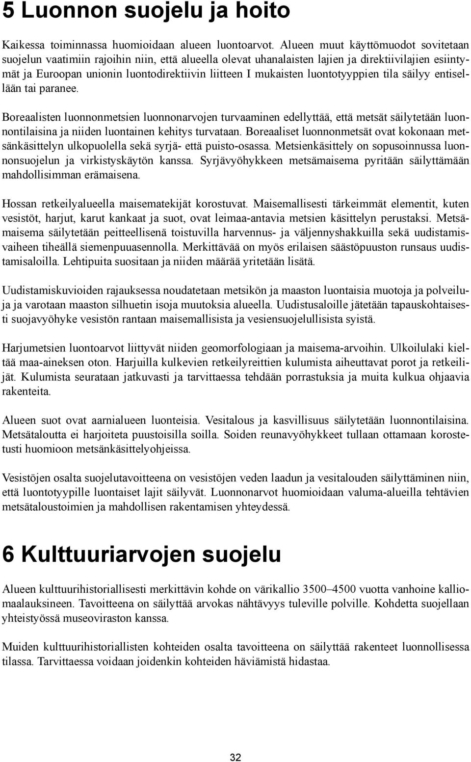mukaisten luontotyyppien tila säilyy entisellään tai paranee.