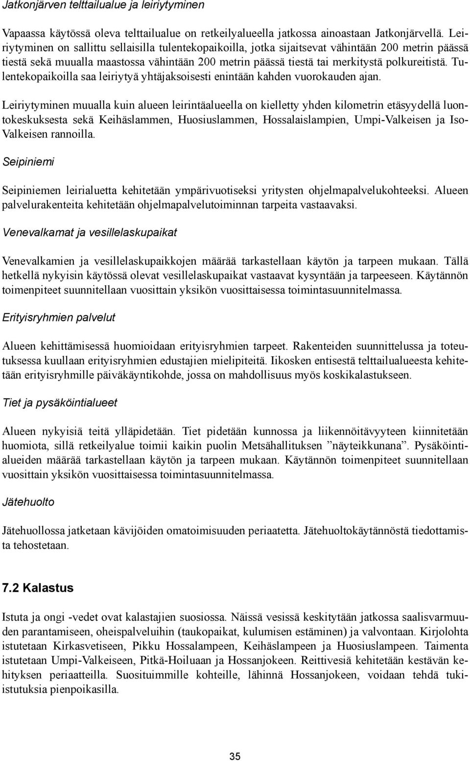 Tulentekopaikoilla saa leiriytyä yhtäjaksoisesti enintään kahden vuorokauden ajan.