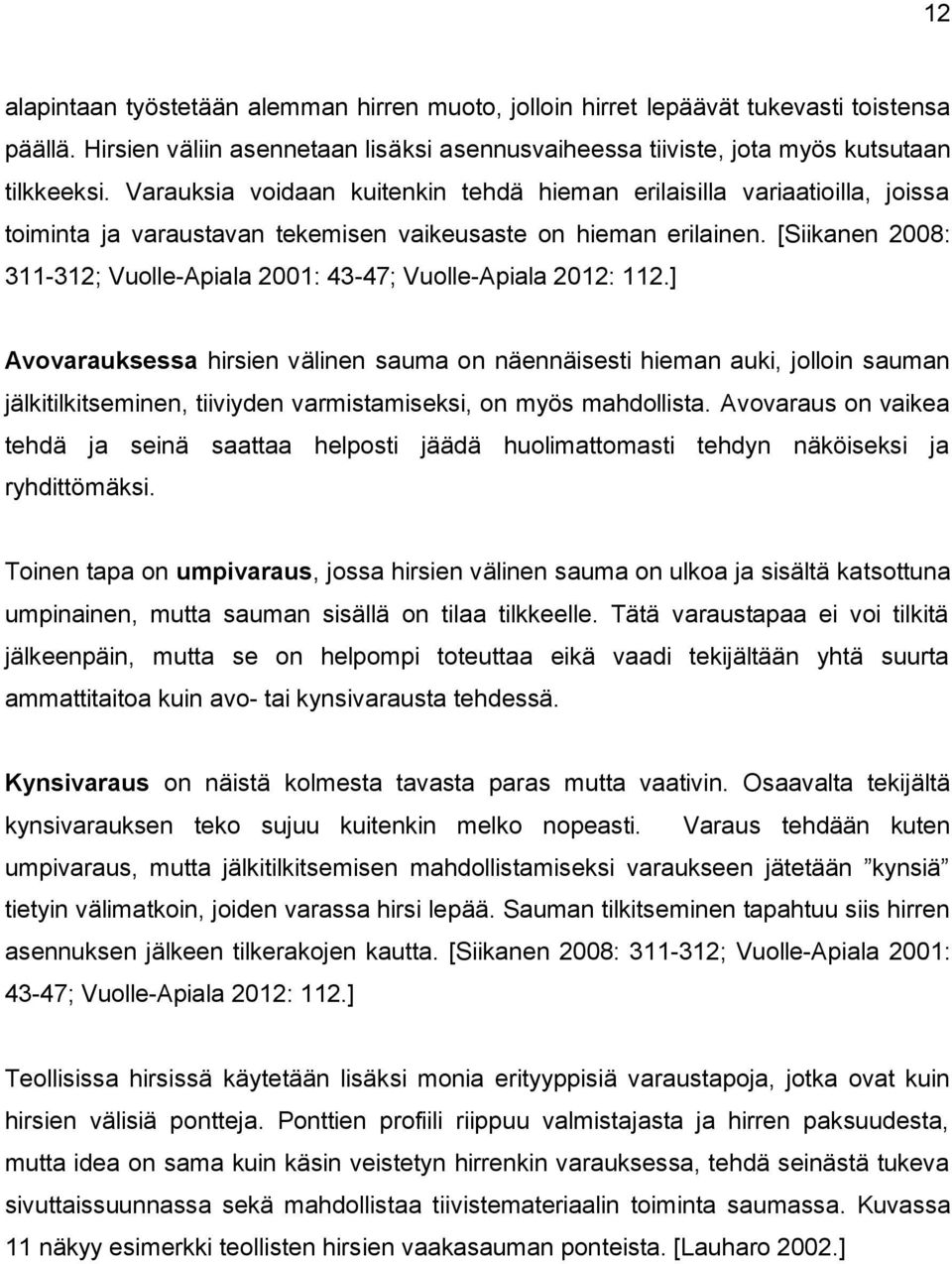[Siikanen 2008: 311-312; Vuolle-Apiala 2001: 43-47; Vuolle-Apiala 2012: 112.