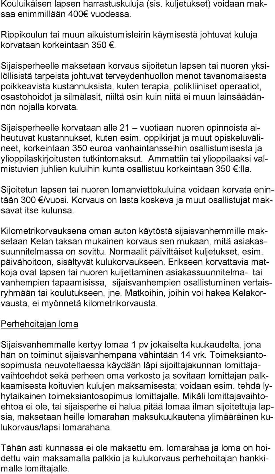 operaatiot, osas to hoi dot ja silmälasit, niiltä osin kuin niitä ei muun lain sää dännön nojalla korvata.