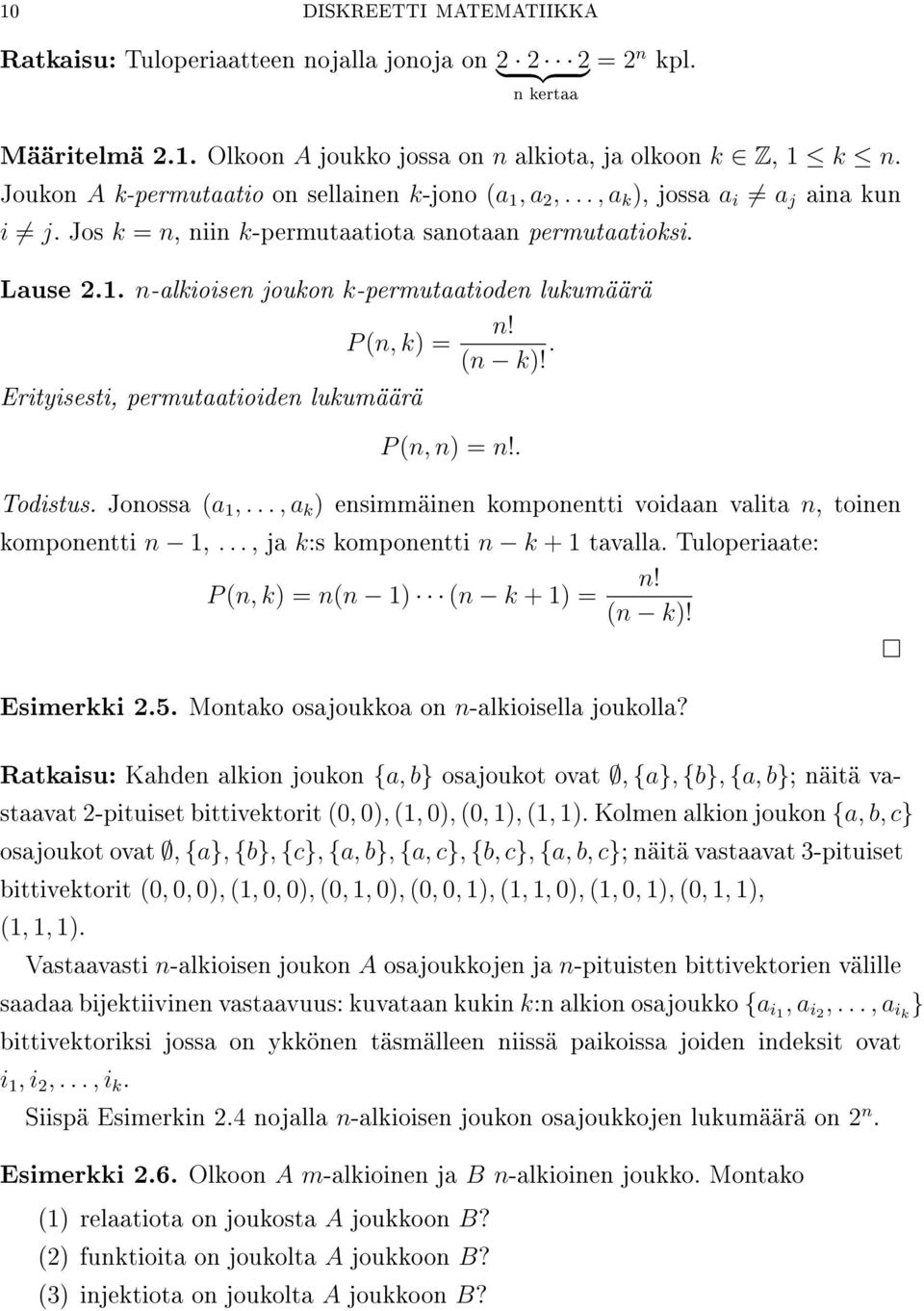 P (n, k = (n k!. Erityisesti, permutaatioiden lukumäärä P (n, n = n!. Todistus. Jonossa (a 1,..., a k ensimmäinen komponentti voidaan valita n, toinen komponentti n 1,.