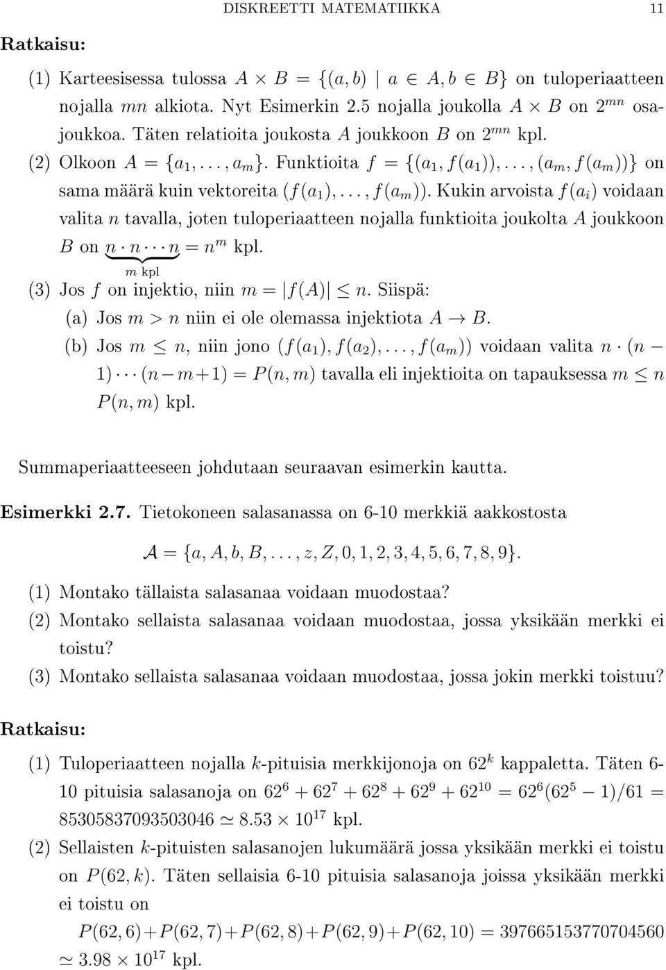 } on sama määrä kuin vektoreita (f(a 1,..., f(a m. Kukin arvoista f(a i voidaan valita n tavalla, joten tuloperiaatteen nojalla funktioita joukolta A joukkoon B on n } n {{ n} = n m kpl.