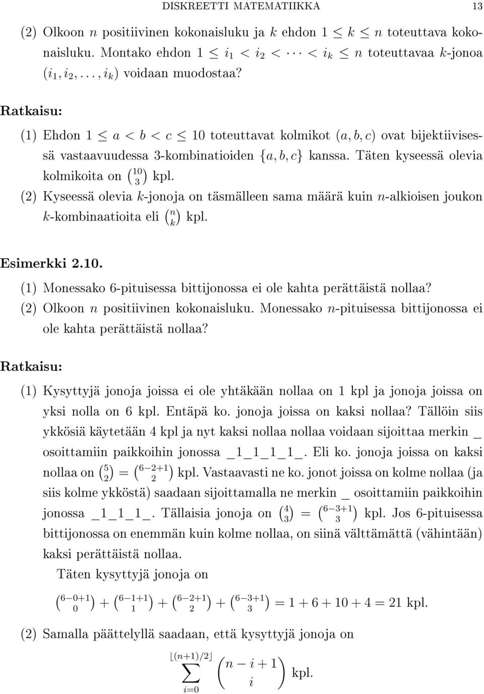 (2 Kyseessä olevia k-jonoja on täsmälleen sama määrä kuin n-alkioisen joukon k-kombinaatioita eli ( n k kpl. Esimerkki 2.10. (1 Monessako 6-pituisessa bittijonossa ei ole kahta perättäistä nollaa?