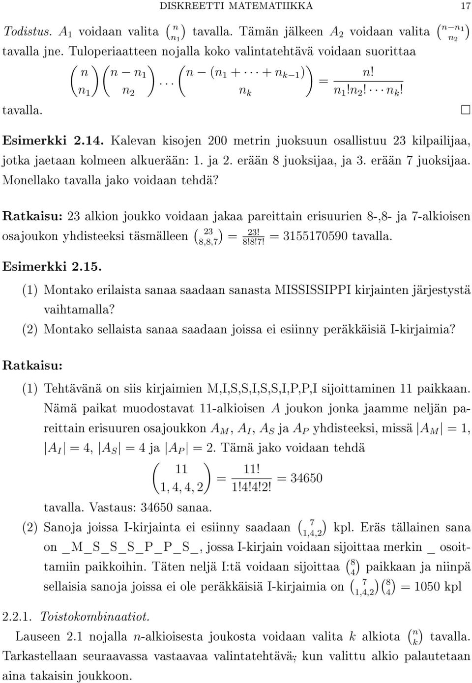 Kalevan kisojen 200 metrin juoksuun osallistuu 23 kilpailijaa, jotka jaetaan kolmeen alkuerään: 1. ja 2. erään 8 juoksijaa, ja 3. erään 7 juoksijaa. Monellako tavalla jako voidaan tehdä?