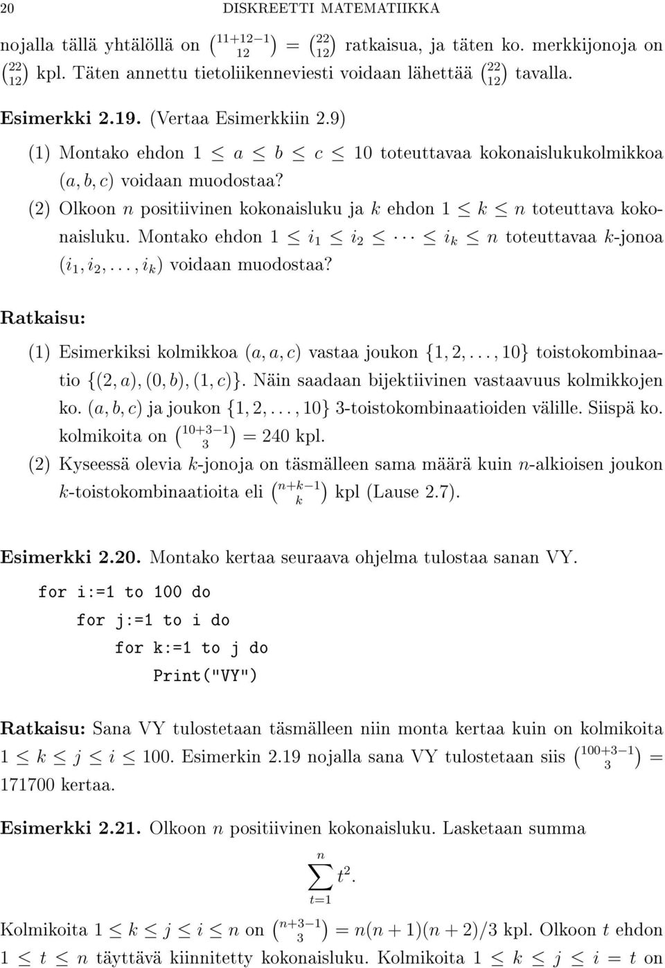 (2 Olkoon n positiivinen kokonaisluku ja k ehdon 1 k n toteuttava kokonaisluku. Montako ehdon 1 i 1 i 2 i k n toteuttavaa k-jonoa (i 1, i 2,..., i k voidaan muodostaa?