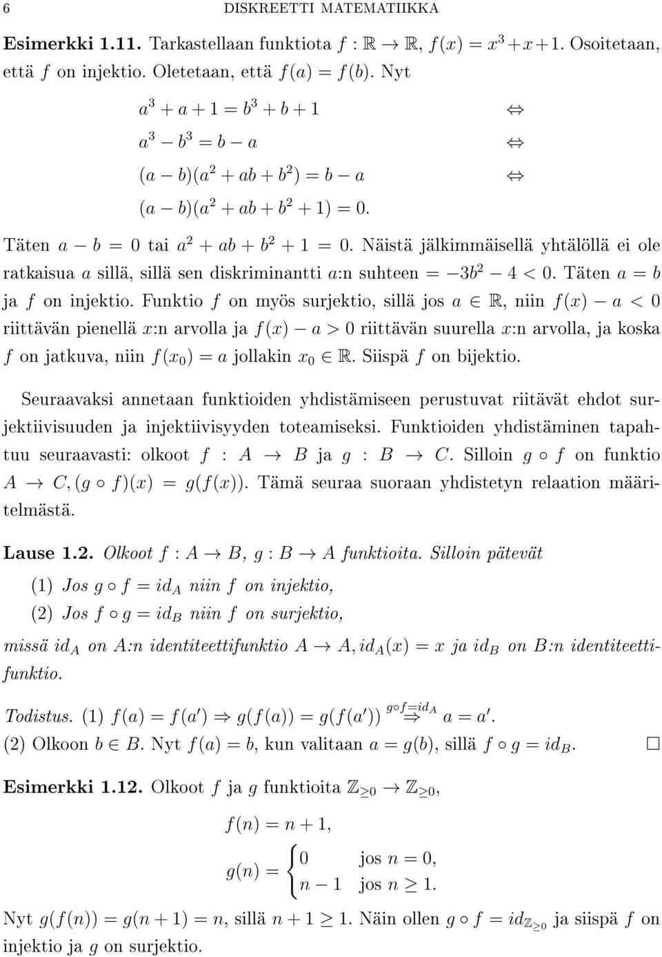 Näistä jälkimmäisellä yhtälöllä ei ole ratkaisua a sillä, sillä sen diskriminantti a:n suhteen = 3b 2 4 < 0. Täten a = b ja f on injektio.