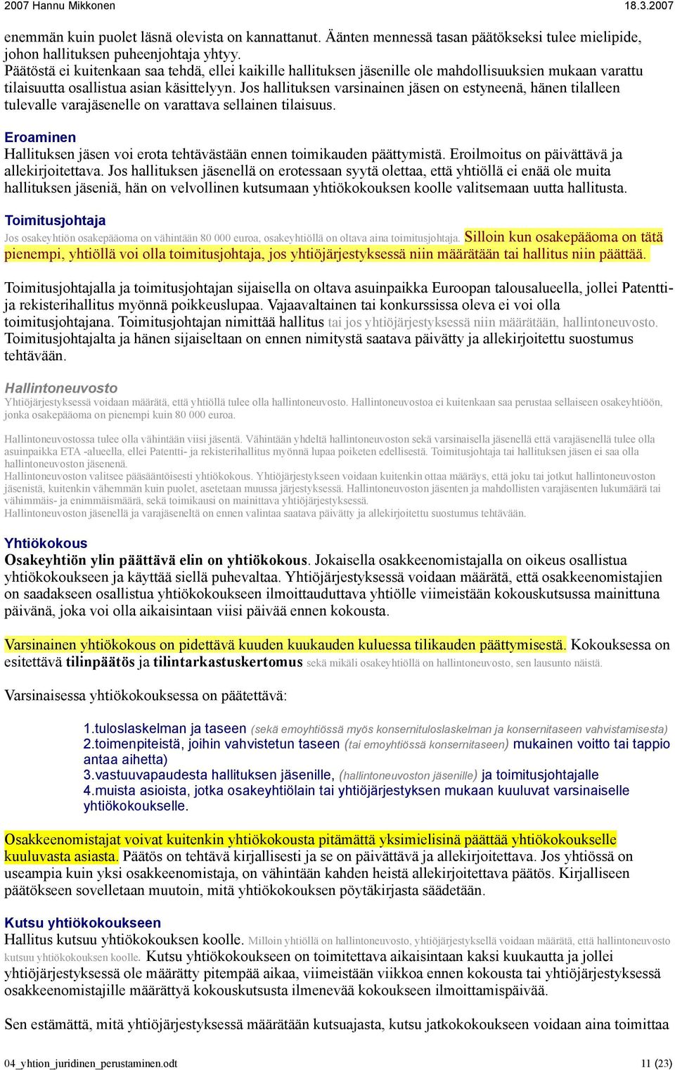 Jos hallituksen varsinainen jäsen on estyneenä, hänen tilalleen tulevalle varajäsenelle on varattava sellainen tilaisuus.