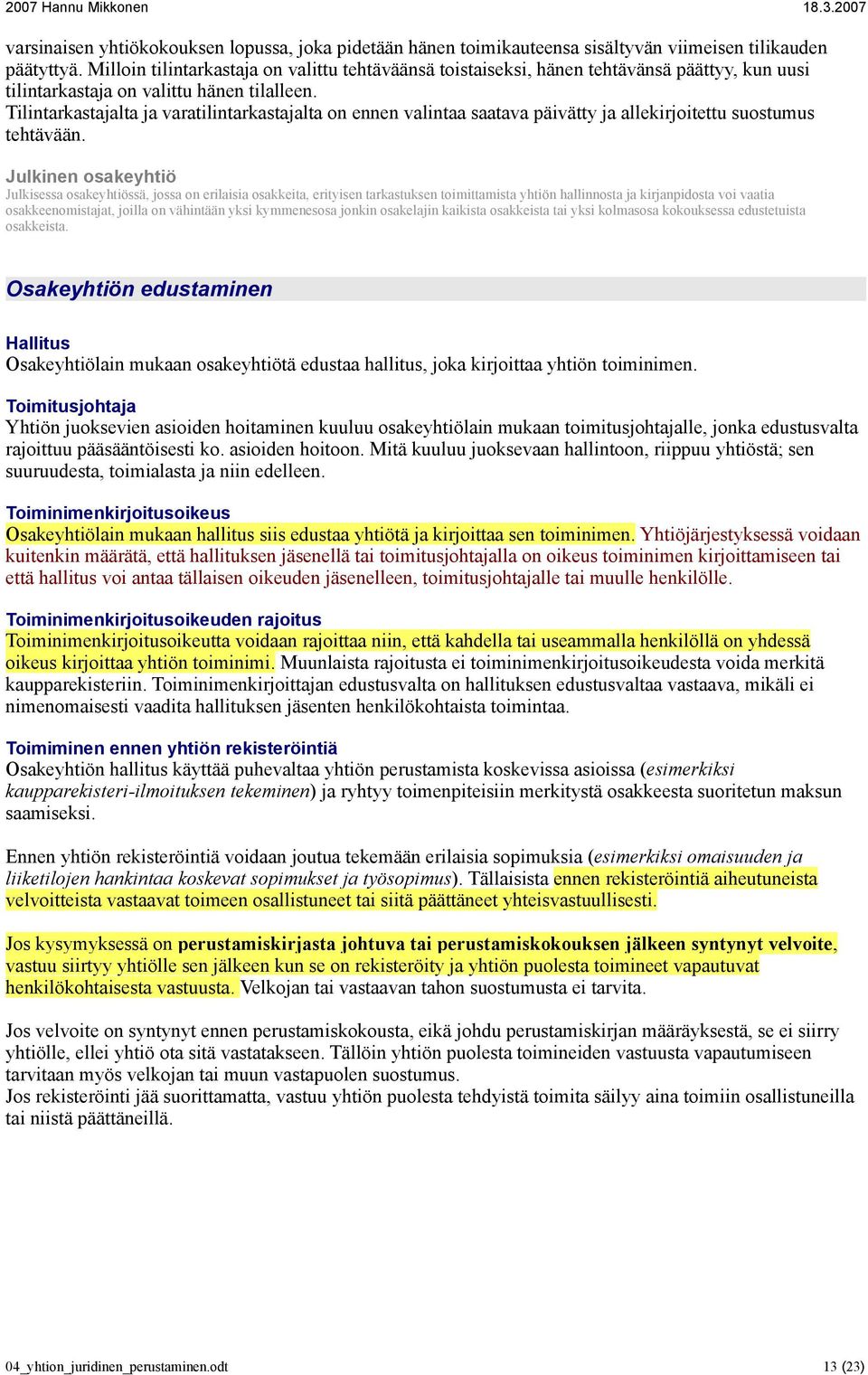 Tilintarkastajalta ja varatilintarkastajalta on ennen valintaa saatava päivätty ja allekirjoitettu suostumus tehtävään.