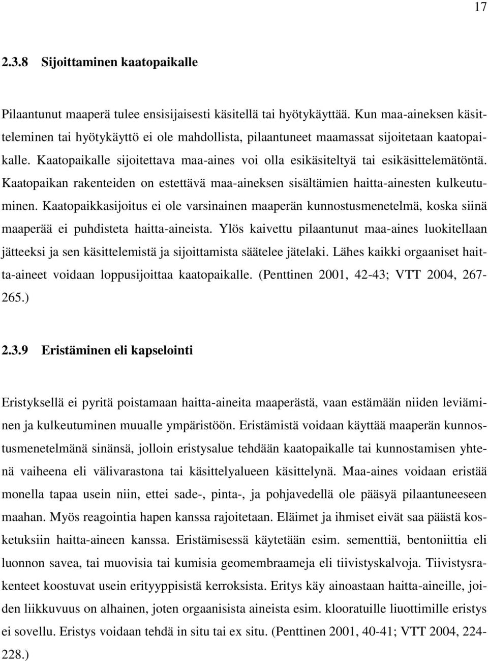 Kaatopaikalle sijoitettava maa-aines voi olla esikäsiteltyä tai esikäsittelemätöntä. Kaatopaikan rakenteiden on estettävä maa-aineksen sisältämien haitta-ainesten kulkeutuminen.