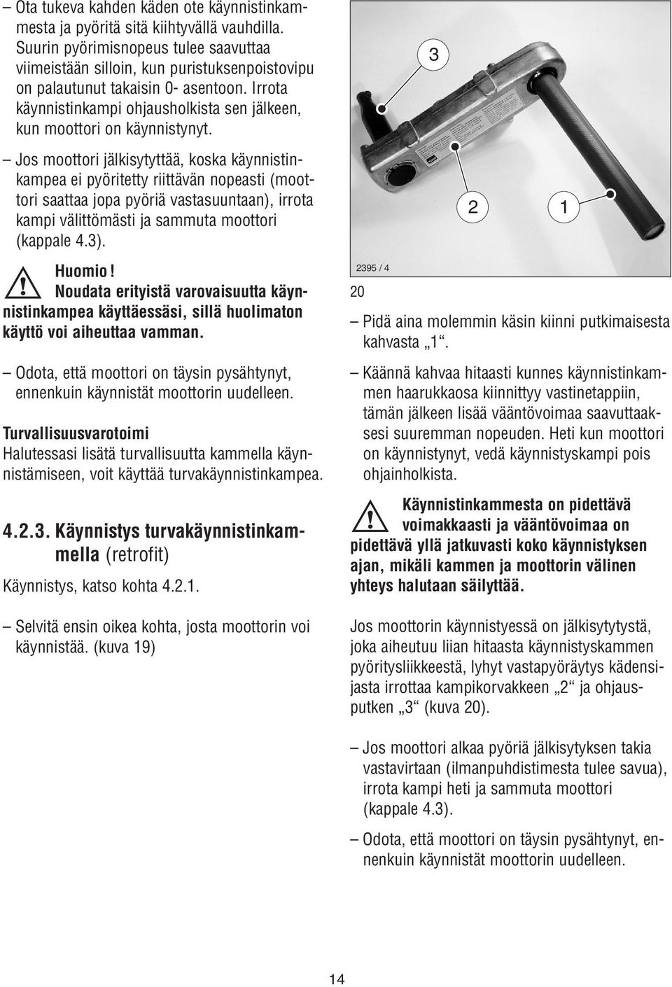 Irrota käynnistinkampi ohjausholkista sen jälkeen, kun moottori on käynnistynyt.