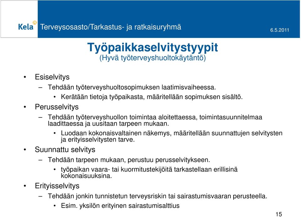 Perusselvitys Tehdään työterveyshuollon toimintaa aloitettaessa, toimintasuunnitelmaa laadittaessa ja uusitaan tarpeen mukaan.