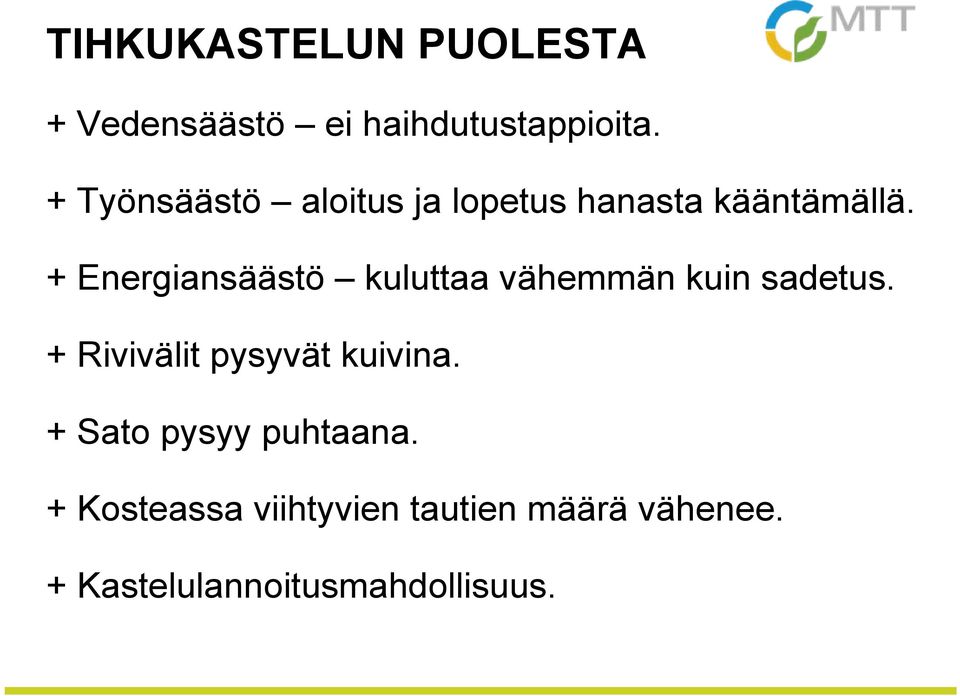 + Energiansäästö kuluttaa vähemmän kuin sadetus.