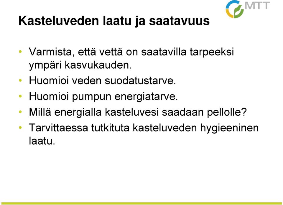 Huomioi veden suodatustarve. Huomioi pumpun energiatarve.