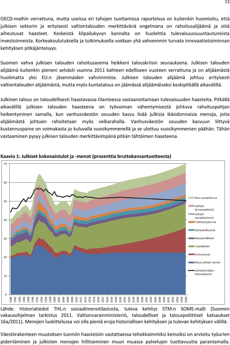 Korkeakoulutuksella ja tutkimuksella voidaan yhä vahvemmin turvata innovaatiotoiminnan kehityksen pitkäjänteisyys. Suomen vahva julkisen talouden rahoitusasema heikkeni talouskriisin seurauksena.