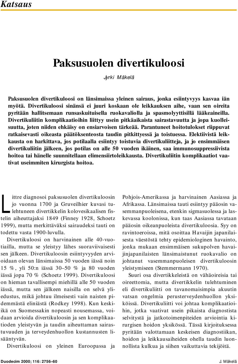 Divertikuliitin komplikaatioihin liittyy usein pitkäaikaista sairastavuutta ja jopa kuolleisuutta, joten niiden ehkäisy on ensiarvoisen tärkeää.