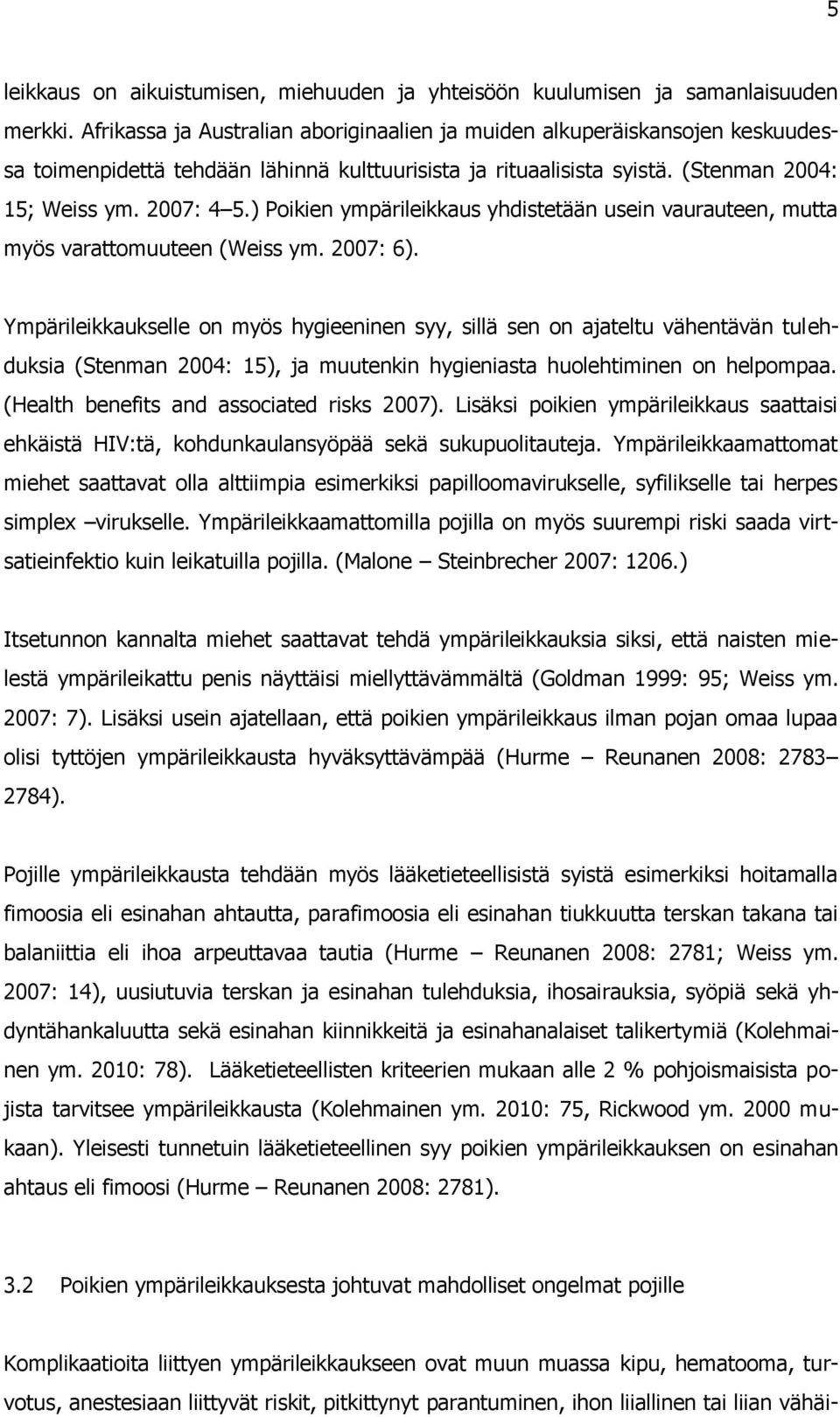 ) Poikien ympärileikkaus yhdistetään usein vaurauteen, mutta myös varattomuuteen (Weiss ym. 2007: 6).