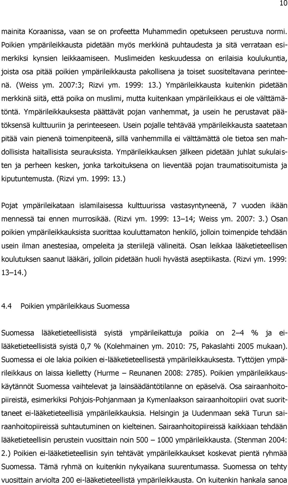 ) Ympärileikkausta kuitenkin pidetään merkkinä siitä, että poika on muslimi, mutta kuitenkaan ympärileikkaus ei ole välttämätöntä.