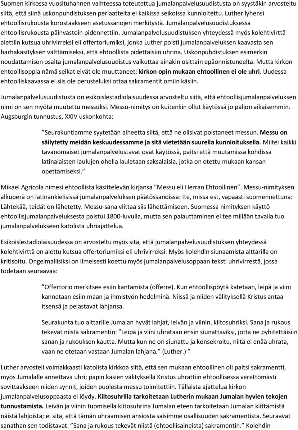 Jumalanpalvelusuudistuksen yhteydessä myös kolehtivirttä alettiin kutsua uhrivirreksi eli offertoriumiksi, jonka Luther poisti jumalanpalveluksen kaavasta sen harhakäsityksen välttämiseksi, että