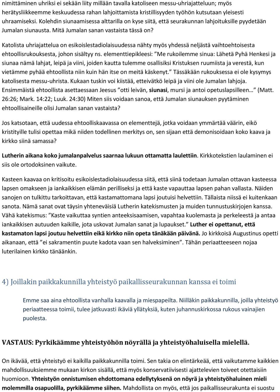 Katolista uhriajattelua on esikoislestadiolaisuudessa nähty myös yhdessä neljästä vaihtoehtoisesta ehtoollisrukouksesta, johon sisältyy ns.