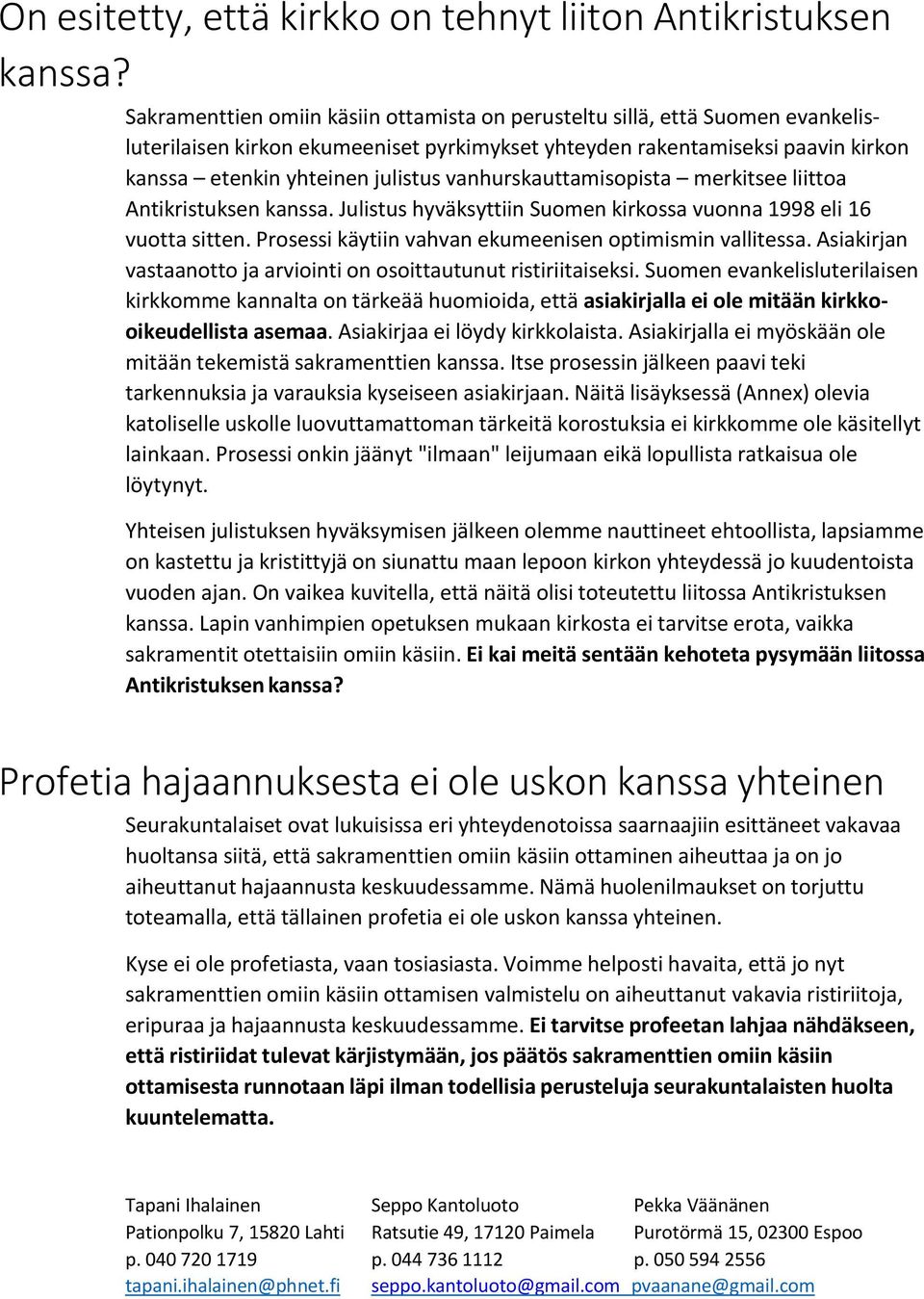 vanhurskauttamisopista merkitsee liittoa Antikristuksen kanssa. Julistus hyväksyttiin Suomen kirkossa vuonna 1998 eli 16 vuotta sitten. Prosessi käytiin vahvan ekumeenisen optimismin vallitessa.