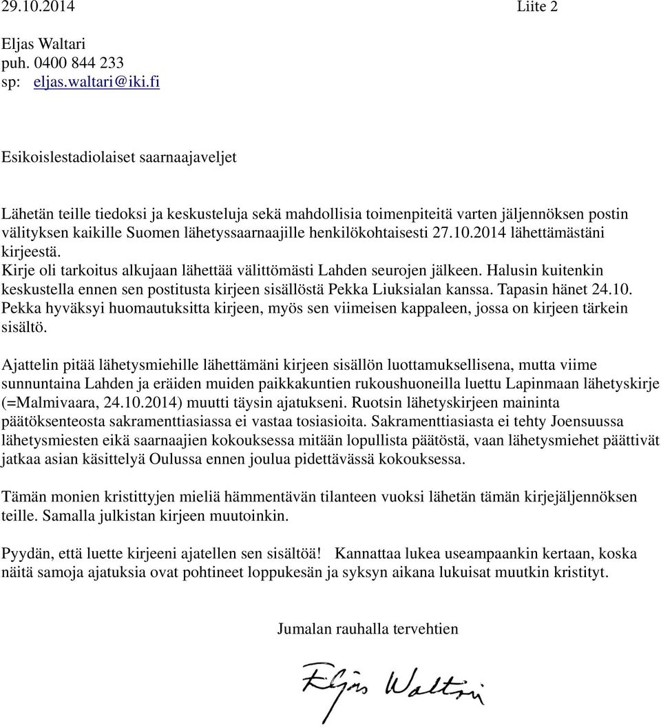 henkilökohtaisesti 27.10.2014 lähettämästäni kirjeestä. Kirje oli tarkoitus alkujaan lähettää välittömästi Lahden seurojen jälkeen.