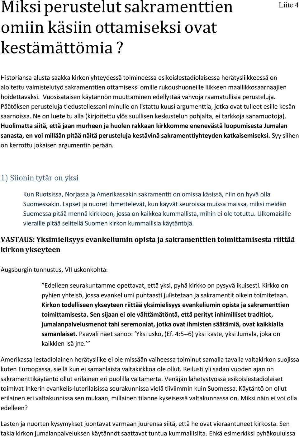 maallikkosaarnaajien hoidettavaksi. Vuosisataisen käytännön muuttaminen edellyttää vahvoja raamatullisia perusteluja.