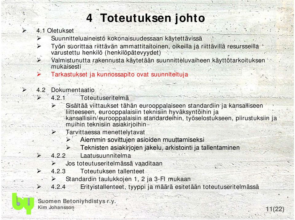 rakennusta käytetään suunnitteluvaiheen käyttötarkoituksen mukaisesti Tarkastukset ja kunnossapito ovat suunniteltuja 4.2 