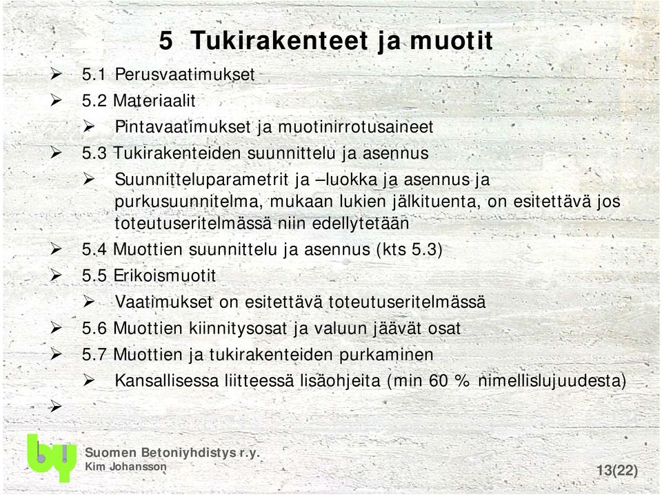 esitettävä jos toteutuseritelmässä niin edellytetään 5.4 Muottien suunnittelu ja asennus (kts 5.3) 5.