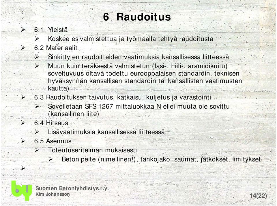 eurooppalaisen standardin, teknisen hyväksynnän kansallisen standardin tai kansallisten vaatimusten kautta) 6.