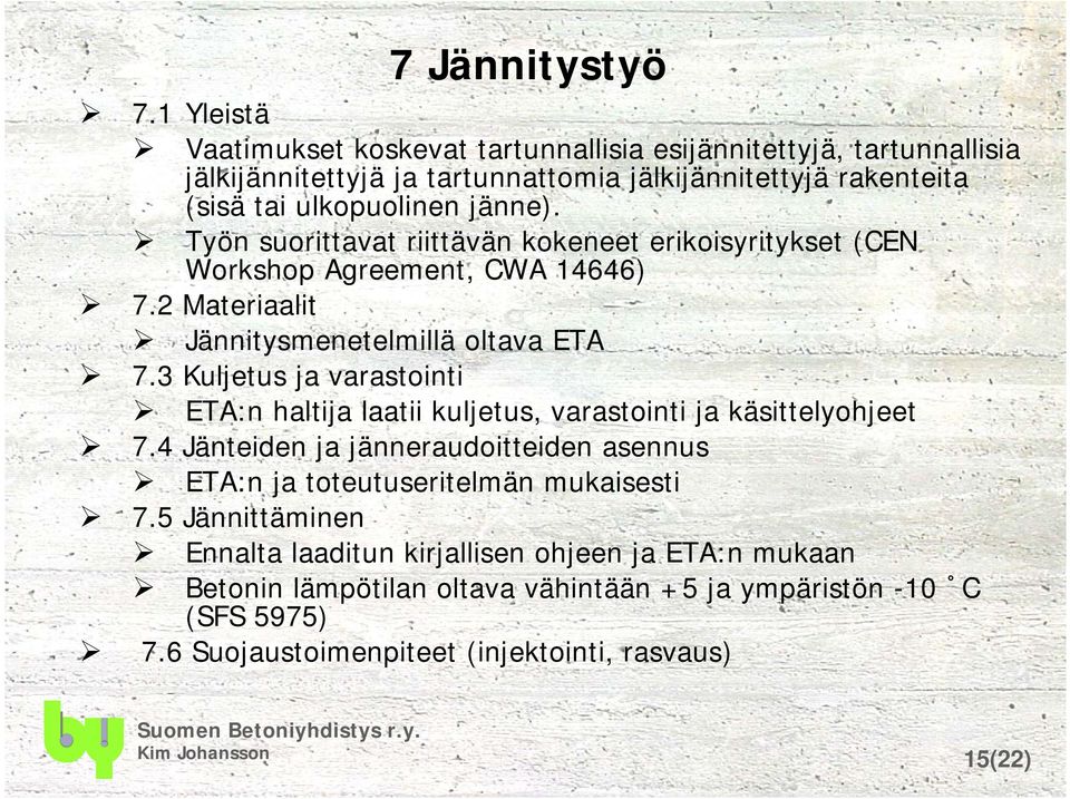 Työn suorittavat riittävän kokeneet erikoisyritykset (CEN Workshop Agreement, CWA 14646) 7.2 Materiaalit Jännitysmenetelmillä oltava ETA 7.