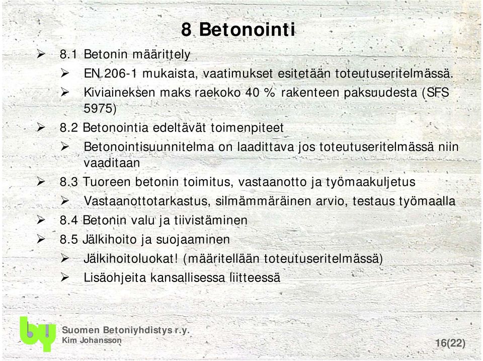 2 Betonointia edeltävät toimenpiteet Betonointisuunnitelma on laadittava jos toteutuseritelmässä niin vaaditaan 8.