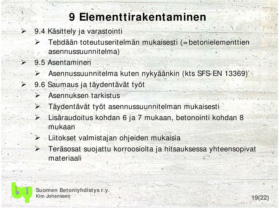 5 Asentaminen Asennussuunnitelma kuten nykyäänkin (kts SFS-EN 13369) 9.